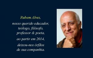 Rubem Alves nosso querido educador telogo filsofo professor