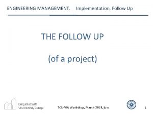 ENGINEERING MANAGEMENT Implementation Follow Up THE FOLLOW UP