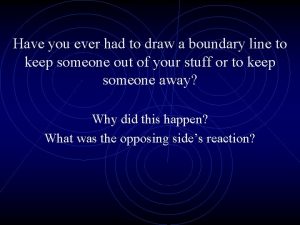 Have you ever had to draw a boundary