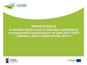 REWITALIZACJA w wietle Wytycznych w zakresie rewitalizacji w