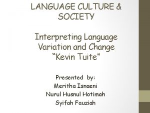 LANGUAGE CULTURE SOCIETY Interpreting Language Variation and Change