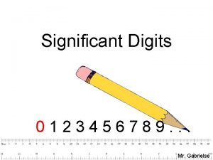 Significant Digits 0123456789 Mr Gabrielse How Long is