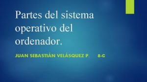 Partes del sistema operativo del ordenador JUAN SEBASTIN