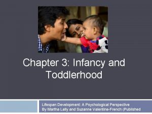 Chapter 3 Infancy and Toddlerhood Lifespan Development A