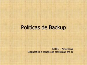 Polticas de Backup FATEC Americana Diagnstico e soluo