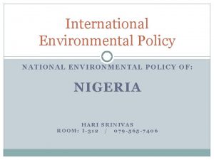 International Environmental Policy NATIONAL ENVIRONMENTAL POLICY OF NIGERIA