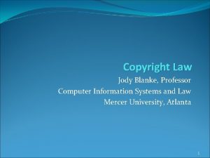 Copyright Law Jody Blanke Professor Computer Information Systems