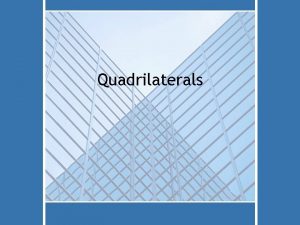 Quadrilaterals Definition A quadrilateral is a closed geometric