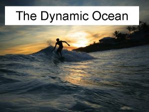 The Dynamic Ocean The Dynamic Ocean Surface Circulation