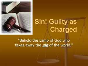 Sin Guilty as Charged Behold the Lamb of