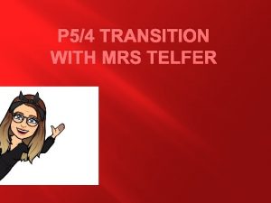 P 54 TRANSITION WITH MRS TELFER Task 1