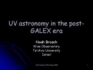 UV astronomy in the post GALEX era Noah