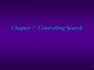 Chapter 7 Controlling Search 1 Controlling Search Estimating