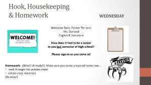 Hook Housekeeping Homework WEDNESDAY Welcome Back Palmer Terrors