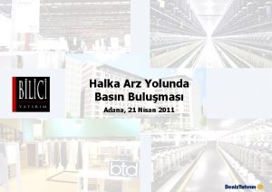 Halka Arz Yolunda Basn Bulumas Adana 21 Nisan