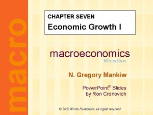 macro CHAPTER SEVEN Economic Growth I macroeconomics fifth