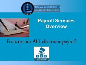 Payroll Services Overview Features our ALL electronic payroll