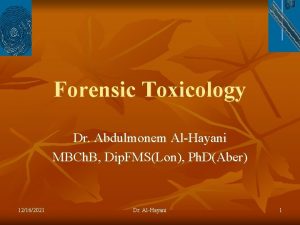 Forensic Toxicology Dr Abdulmonem AlHayani MBCh B Dip