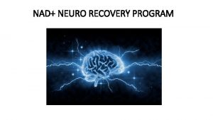 NAD NEURO RECOVERY PROGRAM What is NAD NAD