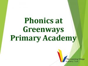 Phonics at Greenways Primary Academy Why teach phonics