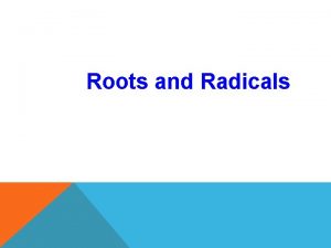 Roots and Radicals Roots and Radicals also called
