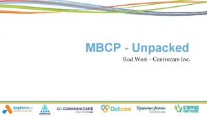 MBCP Unpacked Rod West Centrecare Inc MBCP in