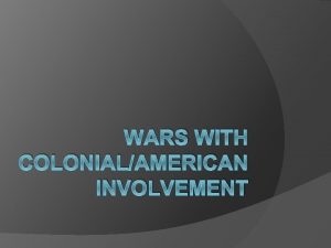 WARS WITH COLONIALAMERICAN INVOLVEMENT Colonial Wars Pequot War