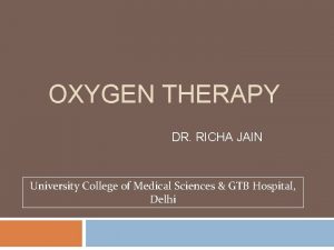 OXYGEN THERAPY DR RICHA JAIN University College of