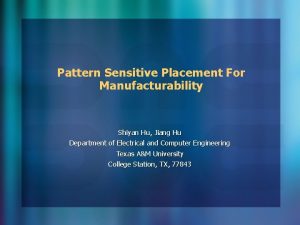 Pattern Sensitive Placement For Manufacturability Shiyan Hu Jiang