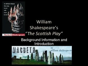William Shakespeares The Scottish Play Background Information and