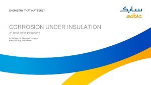 CORROSION UNDER INSULATION An asset owner perspective B