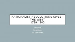 NATIONALIST REVOLUTIONS SWEEP THE WEST 1789 1900 Chapter