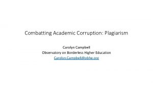 Combatting Academic Corruption Plagiarism Carolyn Campbell Observatory on
