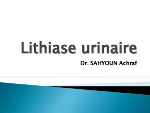 Lithiase urinaire Dr SAHYOUN Achraf Points cls La