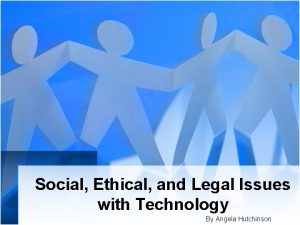 Social Ethical and Legal Issues with Technology By