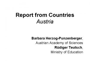 Report from Countries Austria Barbara HerzogPunzenberger Austrian Academy