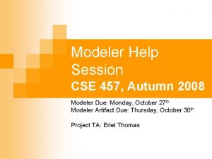 Modeler Help Session CSE 457 Autumn 2008 Modeler