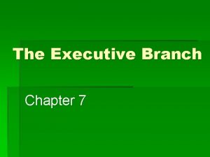 The Executive Branch Chapter 7 The President Official