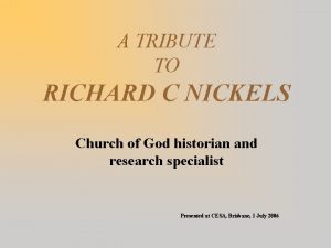 A TRIBUTE TO RICHARD C NICKELS Church of