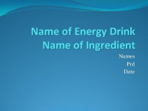 Name of Energy Drink Name of Ingredient Names