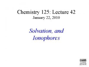 Chemistry 125 Lecture 42 January 22 2010 Solvation