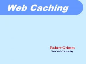 Web Caching Robert Grimm New York University Before