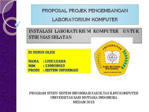 PROPOSAL PROJEK PENGEMBANGAN LABORATORIUM KOMPUTER INSTALASI LABORATURIUM KOMPUTER