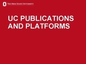UC PUBLICATIONS AND PLATFORMS 1 PUBLICATIONS AND PLATFORMS