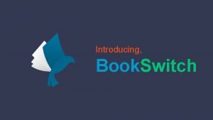 Introducing Book Switch Overview What is Book Switch