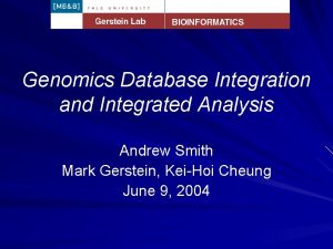 Genomics Database Integration and Integrated Analysis Andrew Smith