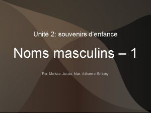 Unit 2 souvenirs denfance Noms masculins 1 Par