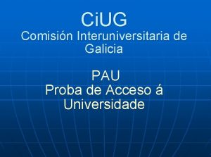 Ci UG Comisin Interuniversitaria de Galicia PAU Proba