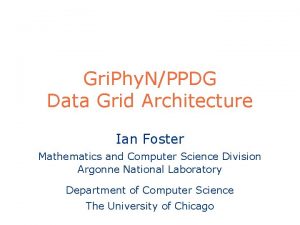 Gri Phy NPPDG Data Grid Architecture Ian Foster