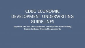 CDBG ECONOMIC DEVELOPMENT UNDERWRITING GUIDELINES Appendix A to